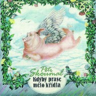detail Skoumal Petr - Kdyby prase mělo křídla - CD